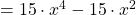 = 15 \cdot x^4 - 15 \cdot x^2