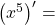 \left( x^5 \right)^{\prime} =