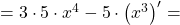 = 3 \cdot 5 \cdot x^4 - 5 \cdot \left( x^3 \right)^{\prime} =