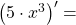 \left( 5 \cdot x^3 \right)^{\prime} =