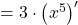 = 3 \cdot \left( x^5 \right)^{\prime}