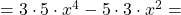 = 3 \cdot 5 \cdot x^4 - 5 \cdot 3 \cdot x^2 =